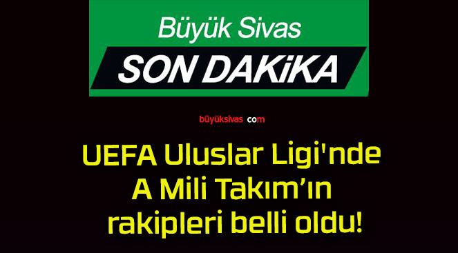 UEFA Uluslar Ligi’nde A Mili Takım’ın rakipleri belli oldu!