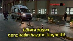 Gölete düşen genç kadın hayatını kaybetti!