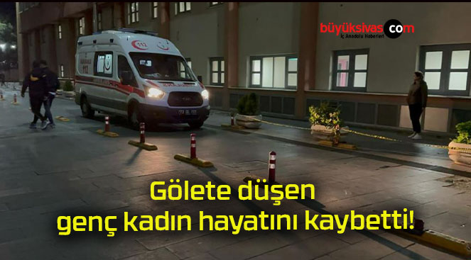 Gölete düşen genç kadın hayatını kaybetti!