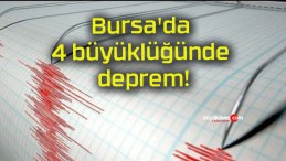 Bursa’da 4 büyüklüğünde deprem!