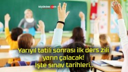 Yarıyıl tatili sonrası ilk ders zili yarın çalacak! İşte sınav tarihleri..