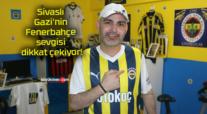 Sivaslı Gazi’nin Fenerbahçe sevgisi dikkat çekiyor!