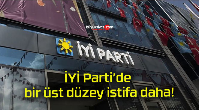 İYİ Parti’de bir üst düzey istifa daha!