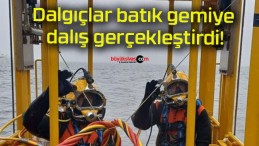 Dalgıçlar batık gemiye dalış gerçekleştirdi!