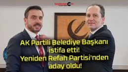 AK Partili Belediye Başkanı istifa etti! Yeniden Refah Partisi’nden aday oldu!