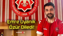 Emre Uyanık Özür Diledi!