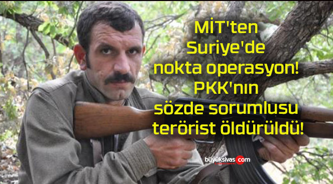 MİT’ten Suriye’de nokta operasyon! PKK’nın sözde sorumlusu terörist öldürüldü!