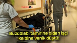 Buzdolabı tamirine giden işçi kalbine yenik düştü!