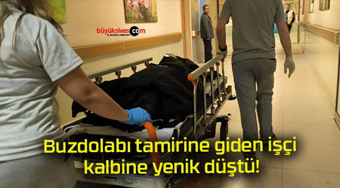 Buzdolabı tamirine giden işçi kalbine yenik düştü!