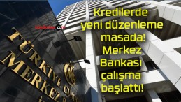 Kredilerde yeni düzenleme masada! Merkez Bankası çalışma başlattı!