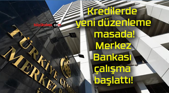 Kredilerde yeni düzenleme masada! Merkez Bankası çalışma başlattı!