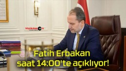 Fatih Erbakan saat 14:00’te açıklıyor!