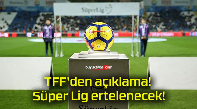 TFF’den açıklama! Süper Lig ertelenecek!