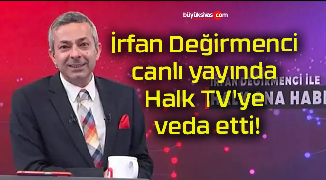 İrfan Değirmenci canlı yayında Halk TV’ye veda etti!