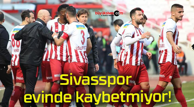 Sivasspor evinde kaybetmiyor!