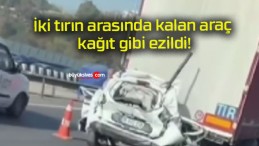 İki tırın arasında kalan araç kağıt gibi ezildi!