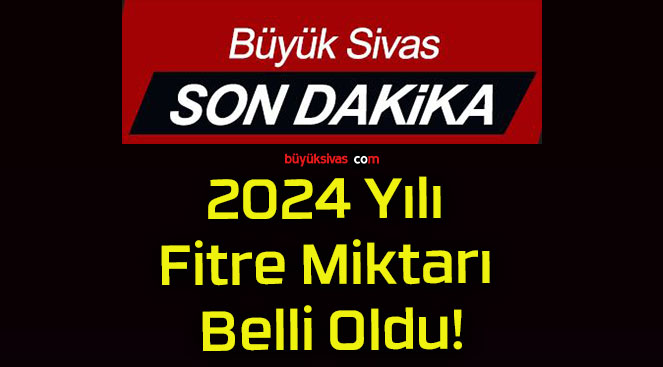 2024 Yılı Fitre Miktarı Belli Oldu!