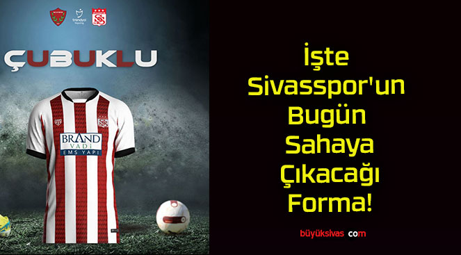 İşte Sivasspor’un Bugün Sahaya Çıkacağı Forma!