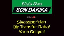 Sivasspor’dan Bir Transfer Daha! Yarın Geliyor!