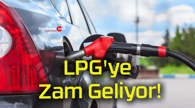 LPG’ye Zam Geliyor!