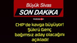 CHP’de kavga büyüyor! Şükrü Genç bağımsız aday olacağını açıkladı!