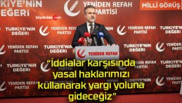 “İddialar karşısında yasal haklarımızı kullanarak yargı yoluna gideceğiz”