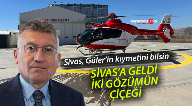 Av. Abdullah Güler söz verirse tutar! Ambulans helikopter Sivas’ta