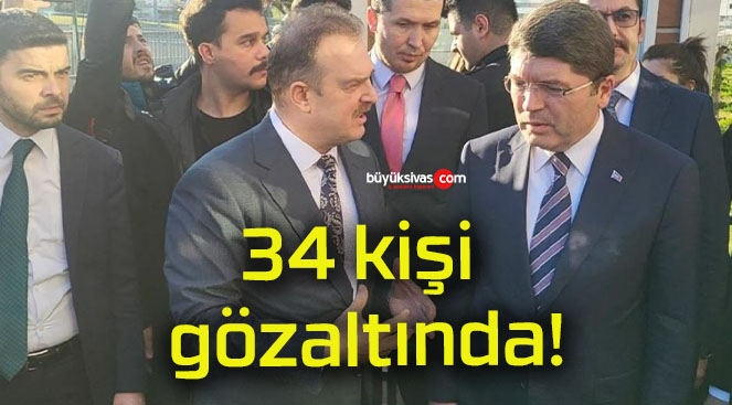 34 kişi gözaltında!