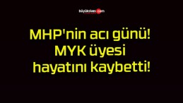 MHP’nin acı günü! MYK üyesi hayatını kaybetti!