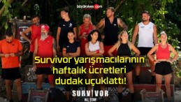 Survivor yarışmacılarının haftalık ücretleri dudak uçuklattı!