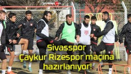 Sivasspor Çaykur Rizespor maçına hazırlanıyor!