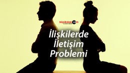 İlişkilerde İletişim Problemi Nasıl Çözülür ?