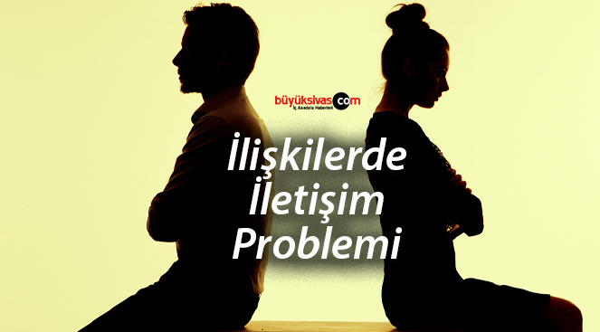 İlişkilerde İletişim Problemi Nasıl Çözülür ?