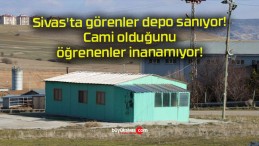 Sivas’ta görenler depo sanıyor! Cami olduğunu öğrenenler inanamıyor!