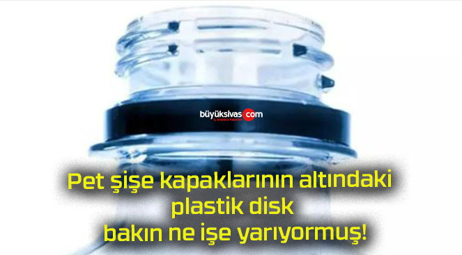 Pet şişe kapaklarının altındaki plastik disk bakın ne işe yarıyormuş!