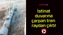 İstinat duvarına çarpan tren raydan çıktı!