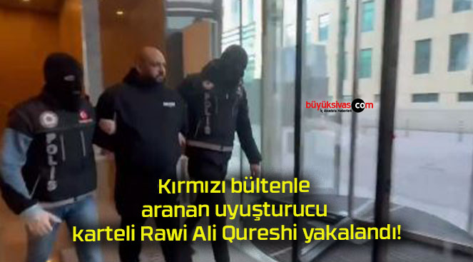 Kırmızı bültenle aranan uyuşturucu karteli Rawi Ali Qureshi yakalandı!