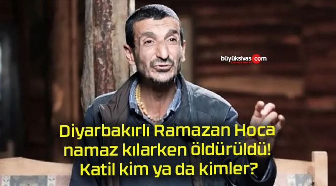 Diyarbakırlı Ramazan Hoca namaz kılarken öldürüldü! Katil kim ya da kimler?