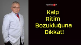 Kalp Ritim Bozukluğuna Dikkat!