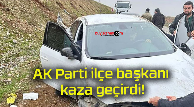 AK Parti ilçe başkanı kaza geçirdi!