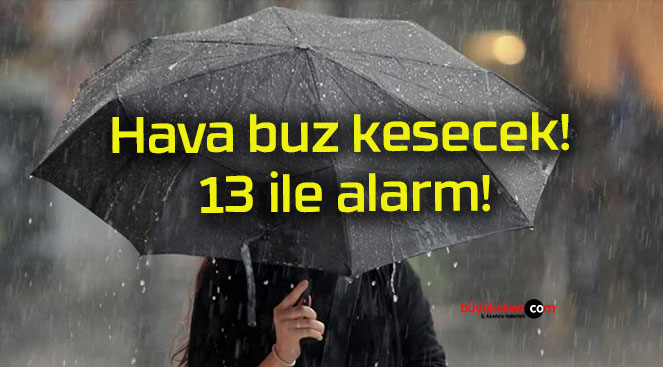 Hava buz kesecek! 13 ile alarm!