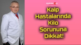 Kalp Hastalarında Kilo Sorununa Dikkat!