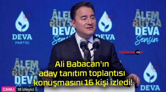 Ali Babacan’ın aday tanıtım toplantısı konuşmasını 16 kişi izledi!