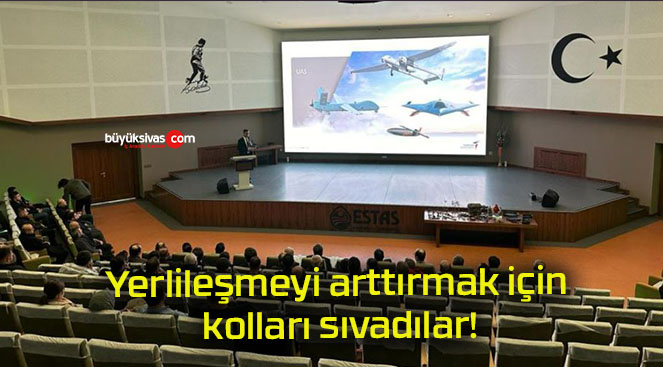 Yerlileşmeyi arttırmak için kolları sıvadılar!