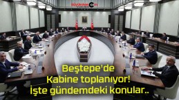 Beştepe’de Kabine toplanıyor! İşte gündemdeki konular..