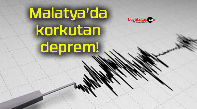 Malatya’da korkutan deprem!