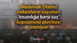 Madımak Otelini yakanların suçu ‘insanlığa karşı suç’ mu?