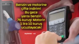 Benzin ve motorine çifte indirim! Bu gece yarısı benzin 76 kuruş! Motorin 1 lira 10 kuruş ucuzlayacak!