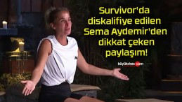 Survivor’da diskalifiye edilen Sema Aydemir’den dikkat çeken paylaşım!