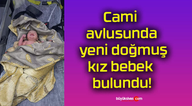 Cami avlusunda yeni doğmuş kız bebek bulundu!